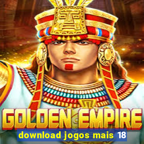 download jogos mais 18